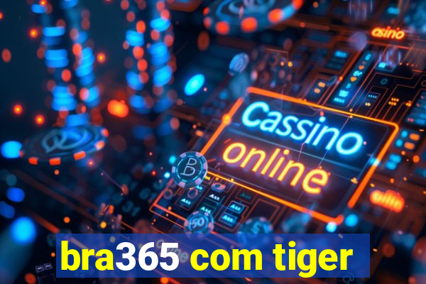 bra365 com tiger